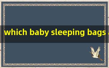  which baby sleeping bags are safe